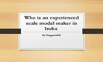 Who is an Experienced Scale Model Maker in India PowerPoint Presentation