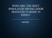 Who is the Best-insulated swing door manufacturers in India Powerpoint Presentation