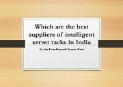 Which are the best suppliers of intelligent server racks in India Powerpoint Presentation