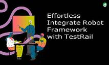 Effortless Integrate Robot Framework with TestRail PowerPoint Presentation