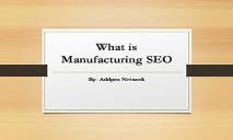 What is Manufacturing SEO PowerPoint Presentation