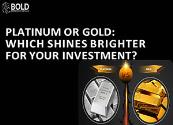 Gold or Platinum Which Shines Brighter for Your Investment Powerpoint Presentation