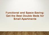 Get the Best Double Beds for Small Apartments Powerpoint Presentation