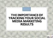 The Importance of Tracking Your Social Media Marketing Results Powerpoint Presentation