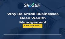 Why Do Small Businesses Need Wealth Management PowerPoint Presentation