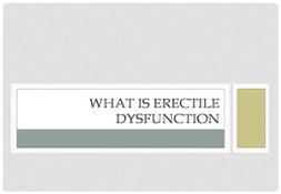What is Erectile Dysfunction PowerPoint Presentation