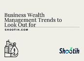 Business Wealth Management Trends to Look Out for Powerpoint Presentation