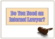 Do You Need an Internet Lawyer? Powerpoint Presentation