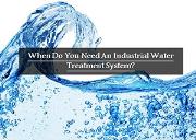 When Do You Need An Industrial Water Treatment System Powerpoint Presentation