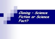 Cloning - Science Fiction Or Science Fact Powerpoint Presentation