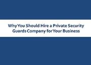 Why You Should Hire a Private Security Guards Company for Your Business Powerpoint Presentation