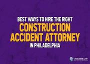 Best Ways to Hire the Right Construction Accident Attorney in Philadelphia Powerpoint Presentation