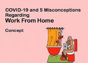 COVID-19 and 5 Misconceptions Regarding Work From Home Powerpoint Presentation