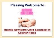 Trusted New Born Child Specialist in Greater Noida Powerpoint Presentation