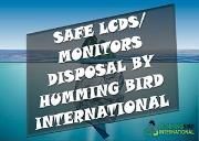 SAFE LCDS-MONITORS DISPOSAL BY Humming Bird International Powerpoint Presentation