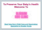Best New Born Child Care and Vaccination Specialist in Greater Noida Powerpoint Presentation