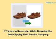 7 Things to Remember While Choosing the Best Clipping Paths Service Company Powerpoint Presentation