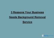 3 Reasons Your Business Needs Background Removal Service Powerpoint Presentation