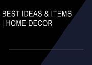 Best Ideas & Items-Home Decor Powerpoint Presentation