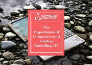 The Importance of Computers and Laptop Recycling-NY Powerpoint Presentation