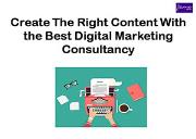 Create The Right Content With the Best Digital Marketing Consultancy Powerpoint Presentation