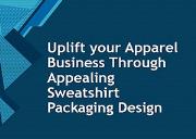 Uplift your Apparel Business Through Appealing Sweatshirt Packaging Design Powerpoint Presentation