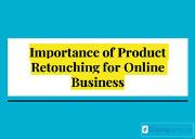 Importance Of Product Retouching For Online Business Powerpoint Presentation