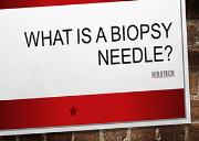 What is a Biopsy Needle? Powerpoint Presentation