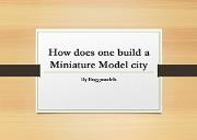 How Does One Build a Miniature Model city Powerpoint Presentation