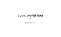 Bobs World Tour PowerPoint Presentation