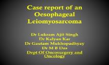 Case report of an Oesophageal Leiomyosarcoma PowerPoint Presentation