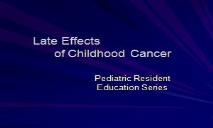 Late effects of childhood cancer PowerPoint Presentation