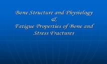 Bone Structure and Physiology Fatigue Properties of Bone PowerPoint Presentation