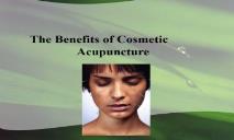 The Benefits of Cosmetic Acupuncture PowerPoint Presentation