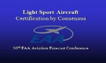 Light Sport Aircraft-Certification by Consensus PowerPoint Presentation