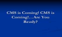 CMS is coming PowerPoint Presentation