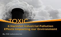 6 Harmful Industrial Pollution Effects Impacting our Environment PowerPoint Presentation
