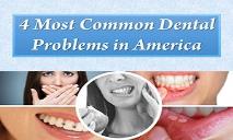 4 Most Common Dental Problems in America PowerPoint Presentation