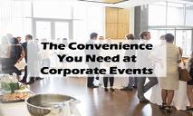 The Convenience You Need at Corporate Events PowerPoint Presentation