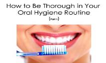 How to Be Thorough in Your Oral Hygiene Routine PowerPoint Presentation