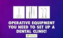 Operative Equipment You Need To Set Up A Dental Clinic! PowerPoint Presentation
