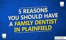 5 Reasons You Should Have A Family Dentist In Plainfield PowerPoint Presentation