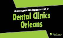 Common Dental Procedures Provided by Dental Clinics Orleans PowerPoint Presentation