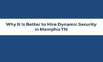 Why It Is Better to Hire Dynamic Security in Memphis TN PowerPoint Presentation