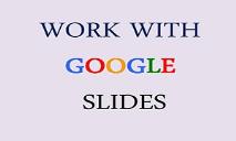 Work with Google Slides PowerPoint Presentation