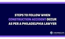 Steps to Follow When Construction Accident Occur as per a Philadelphia lawyer PowerPoint Presentation