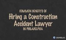 Common Benefits of Hiring a Construction Accident Lawyer in Philadelphia PowerPoint Presentation