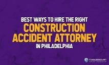 Best Ways to Hire the Right Construction Accident Attorney in Philadelphia PowerPoint Presentation