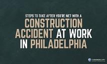 Steps To Take after You are Met with a Construction Accident at Work in Philadelphia PowerPoint Presentation