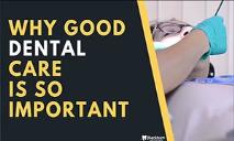 Why good dental care is so important PowerPoint Presentation
